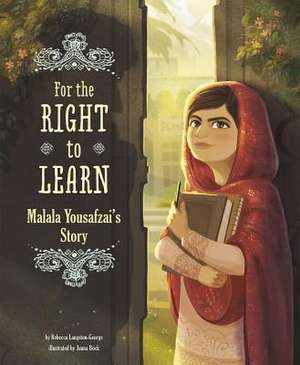 For the Right to Learn: Malala Yousafzai's Story de Rebecca Langston-George