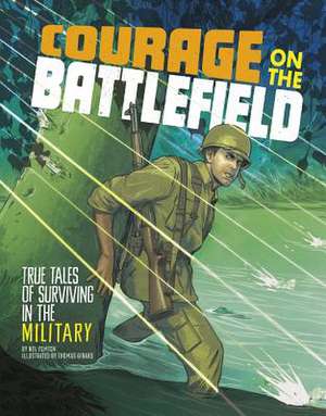 Courage on the Battlefield: True Stories of Survival in the Military de Nel Yomtov