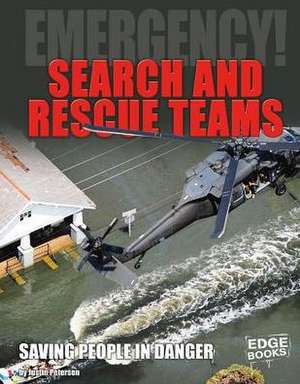 Search and Rescue Teams: Saving People in Danger de Justin Petersen