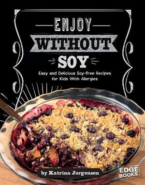 Enjoy Without Soy: Easy and Delicious Soy-Free Recipes for Kids with Allergies de Chef Luca Della Casa