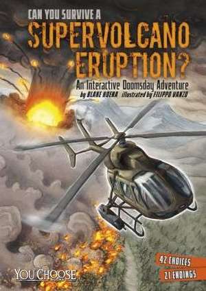 Can You Survive a Supervolcano Eruption?: An Interactive Doomsday Adventure de Blake Hoena