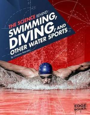 The Science Behind Swimming, Diving, and Other Water Sports de Christine Peterson