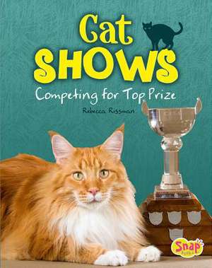 Cat Shows: Competing for Top Prize de Rebecca Rissman