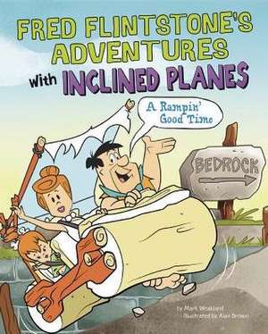 Fred Flintstone's Adventures with Inclined Planes: A Rampin' Good Time de Mark Weakland