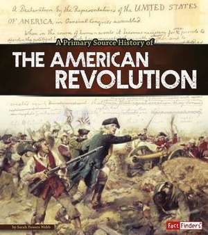 A Primary Source History of the American Revolution de Sarah Powers Webb