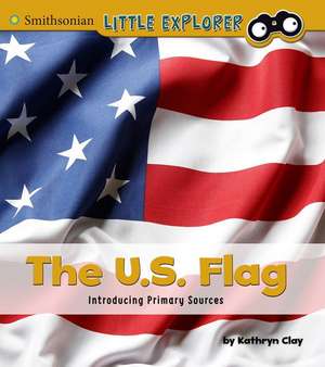 The U.S. Flag: Introducing Primary Sources de Kathryn Clay