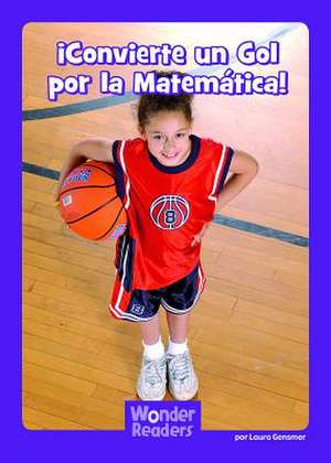 Convierte Un Gol Por La Matematica! de Gensmer, Laura