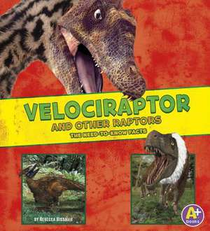 Velociraptor and Other Raptors: The Need-To-Know Facts de Rebecca Rissman