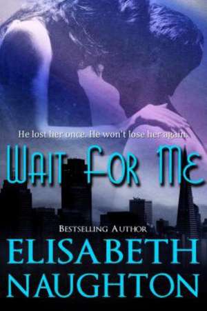 Wait for Me de Elisabeth Naughton