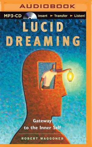 Lucid Dreaming: Gateway to the Inner Self de Robert Waggoner