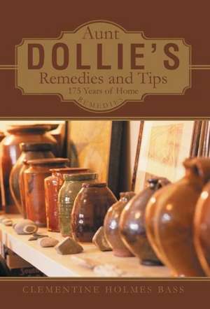 Aunt Dollie's Remedies and Tips de Clementine Holmes Bass