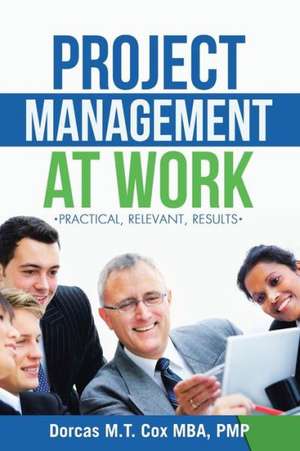 Project Management at Work de Dorcas M. T. Cox Mba Pmp