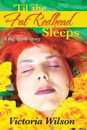 'Til the Fat Redhead Sleeps de Victoria Wilson