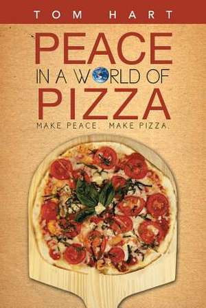 Peace in a World of Pizza de Tom Hart