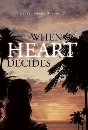 When the Heart Decides de George Gyude Wisner II