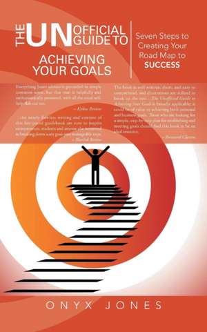 The Unofficial Guide to Achieving Your Goals de Onyx Jones