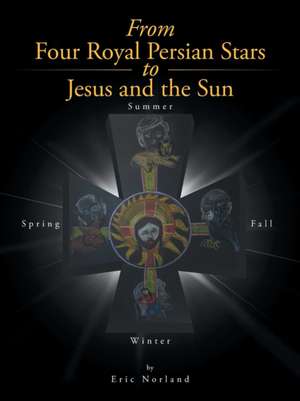 From Four Royal Persian Stars to Jesus and the Sun de Eric Norland