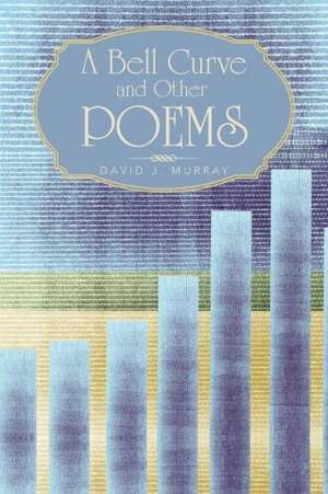 A Bell Curve and Other Poems de David J. Murray