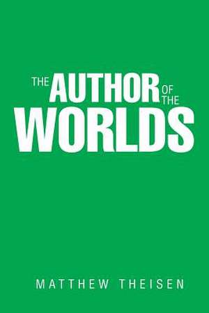 The Author of the Worlds de Matthew Theisen