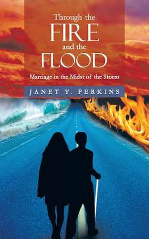 Through the Fire and the Flood de Janet Y. Perkins