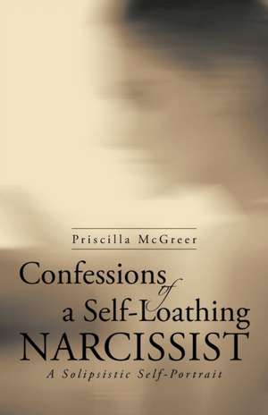 Confessions of a Self-Loathing Narcissist de Priscilla McGreer