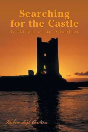 Searching for the Castle de Barbara Leigh Ohrstrom