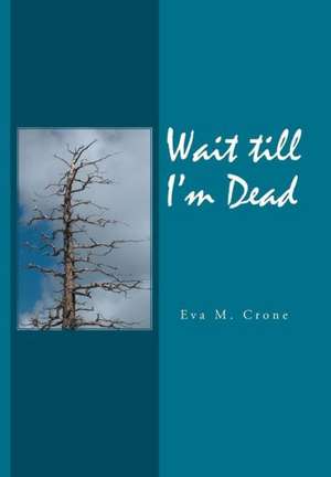 Wait Till I'm Dead de Eva M. Crone