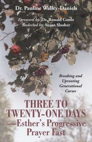 Three to Twenty-One Days-Esther's Progressive Prayer Fast de Pauline Walley-Daniels