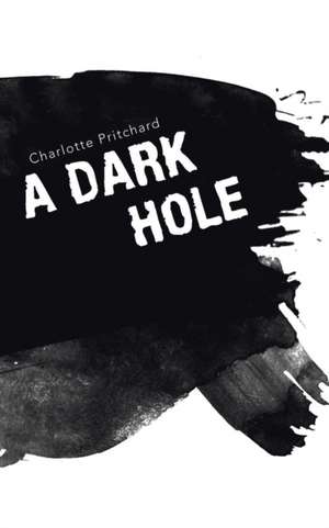 A Dark Hole de Charlotte Pritchard