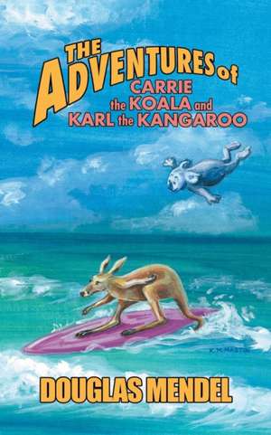 The Adventures of Carrie the Koala and Karl the Kangaroo de Douglas Mendel