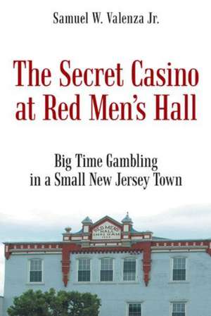 The Secret Casino at Red Men's Hall de Samuel W. Valenza Jr