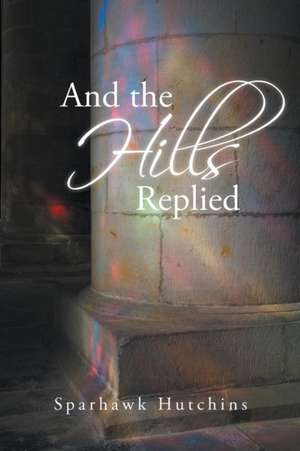 And the Hills Replied de Sparhawk Hutchins