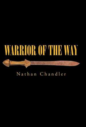 Warrior of the Way de Nathan Chandler