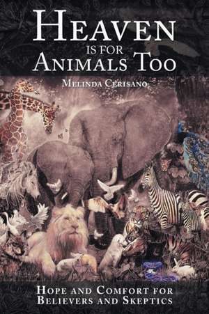 Heaven Is for Animals Too de Melinda Cerisano