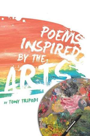 Poems Inspired by the Arts de Tony Tripodi