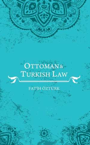 Ottoman and Turkish Law de Fatih Ozturk