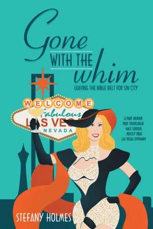 Gone with the Whim: Leaving the Bible Belt for Sin City de Stefany Holmes