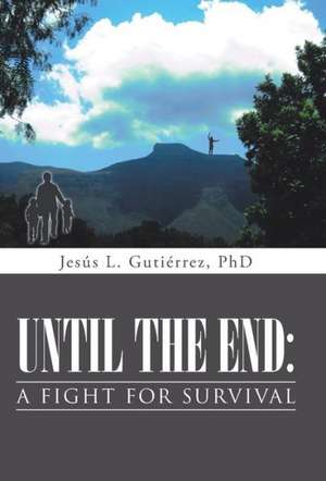 Until the End de Phd Jesus L. Gutierrez