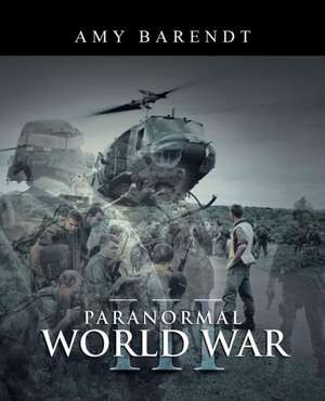 Paranormal World War III de Amy Barendt