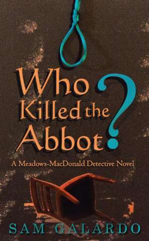 Who Killed the Abbot?: A Meadows-MacDonald Detective Novel de Sam Galardo