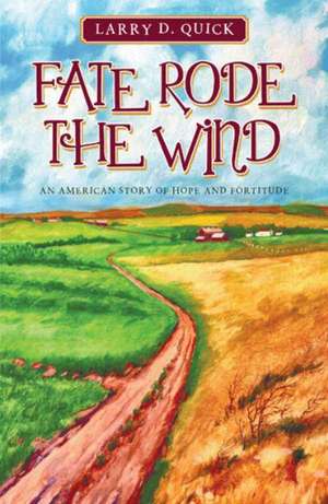 Fate Rode the Wind: An American Story of Hope and Fortitude de Larry D. Quick