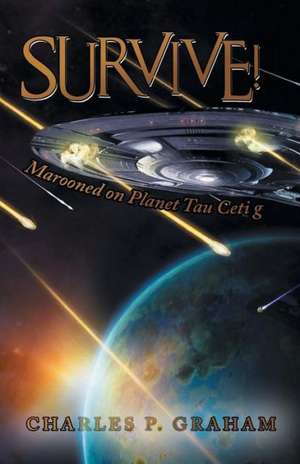 Survive!: Marooned on Planet Tau Ceti G de Charles P. Graham