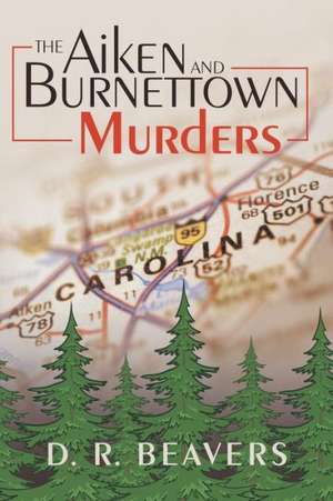 The Aiken and Burnettown Murders de D. R. Beavers