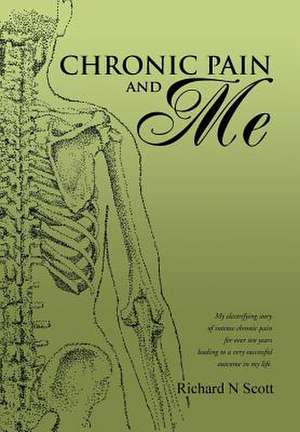 Chronic Pain and Me de Richard N. Scott