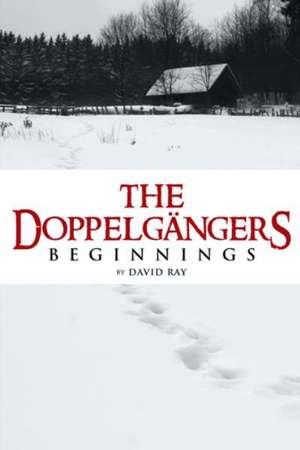 The Doppelgangers: Beginnings de David Ray