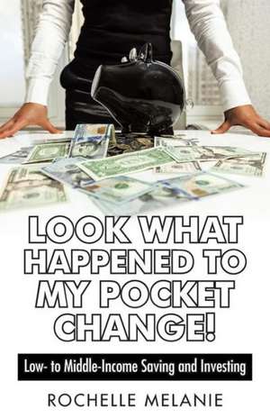 Look What Happened to My Pocket Change! de Rochelle Melanie