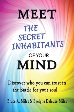 Meet the Secret Inhabitants of Your Mind de Bruce A. Miles