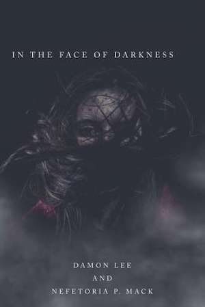 In the Face of Darkness de Damon Lee