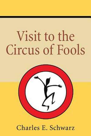 Visit to the Circus of Fools de Schwarz, Charles E.