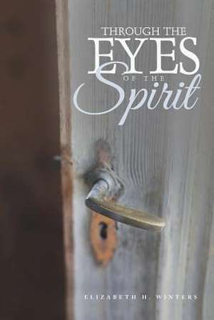 Through the Eyes of the Spirit de Elizabeth H. Winters